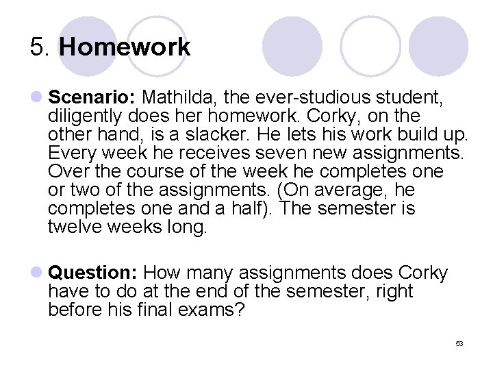 5. Homework l Scenario: Mathilda, the ever-studious student, diligently does her homework. Corky, on