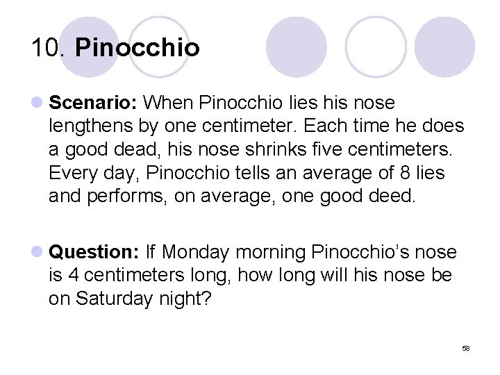 10. Pinocchio l Scenario: When Pinocchio lies his nose lengthens by one centimeter. Each