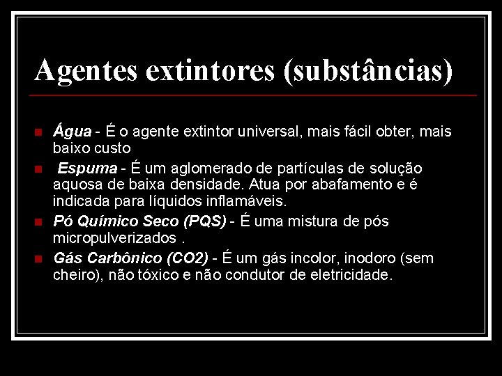 Agentes extintores (substâncias) n n Água - É o agente extintor universal, mais fácil