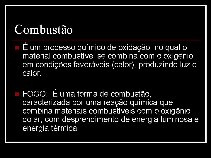 Combustão n É um processo químico de oxidação, no qual o material combustível se