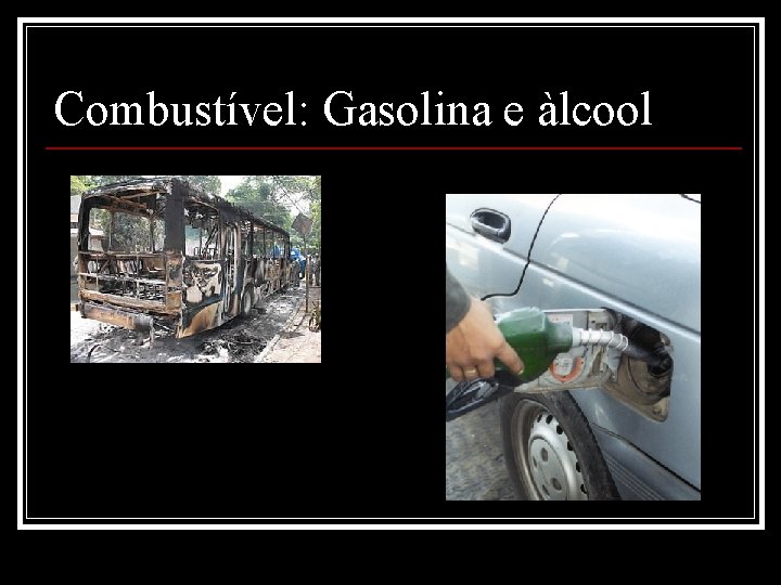 Combustível: Gasolina e àlcool 