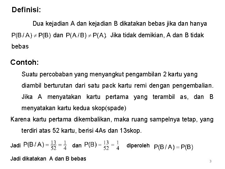 Definisi: Dua kejadian A dan kejadian B dikatakan bebas jika dan hanya dan .