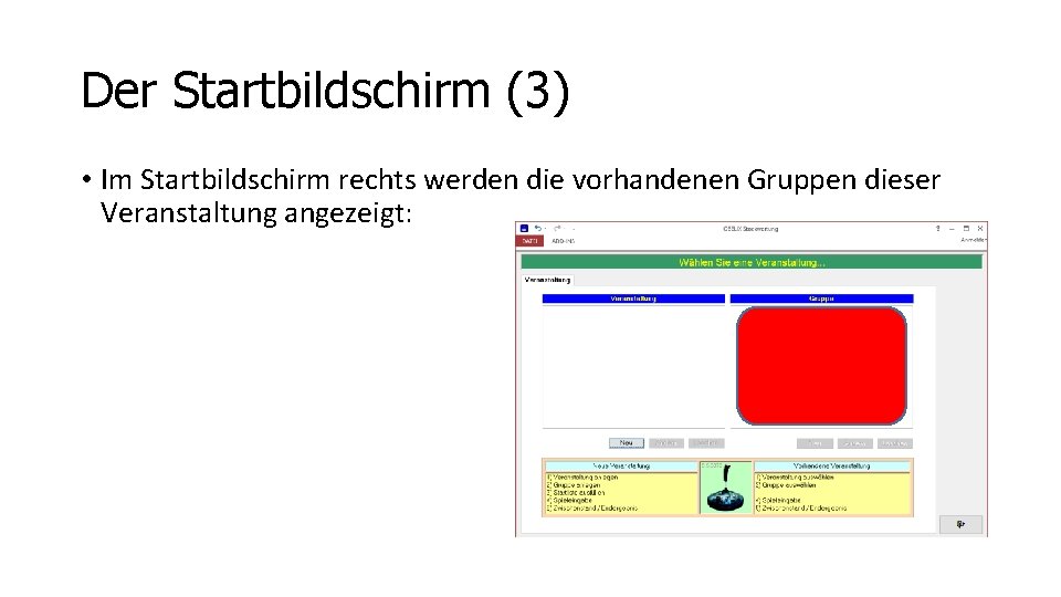 Der Startbildschirm (3) • Im Startbildschirm rechts werden die vorhandenen Gruppen dieser Veranstaltung angezeigt: