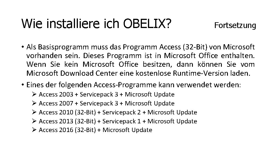 Wie installiere ich OBELIX? Fortsetzung • Als Basisprogramm muss das Programm Access (32 -Bit)