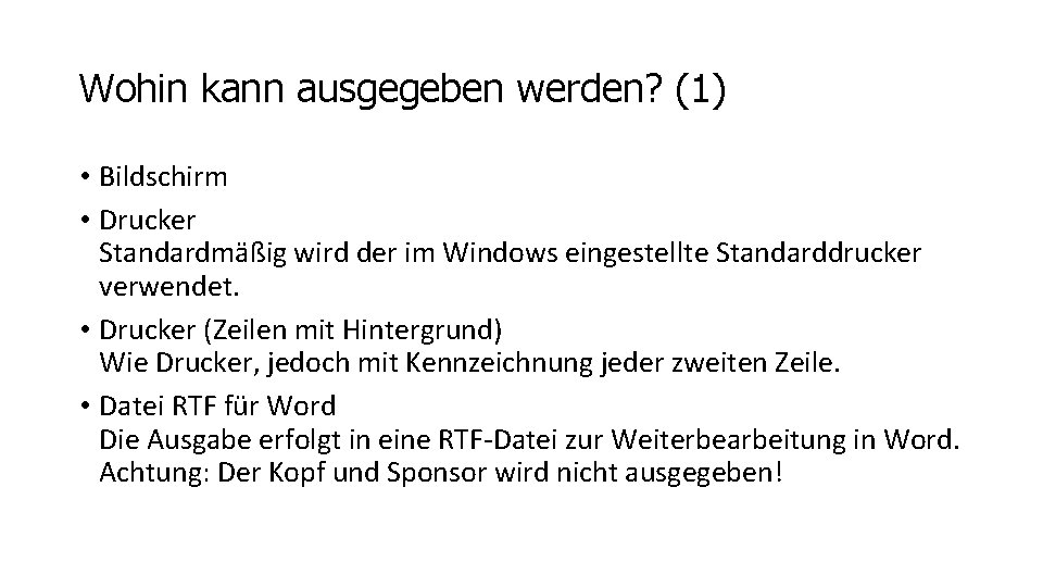 Wohin kann ausgegeben werden? (1) • Bildschirm • Drucker Standardmäßig wird der im Windows