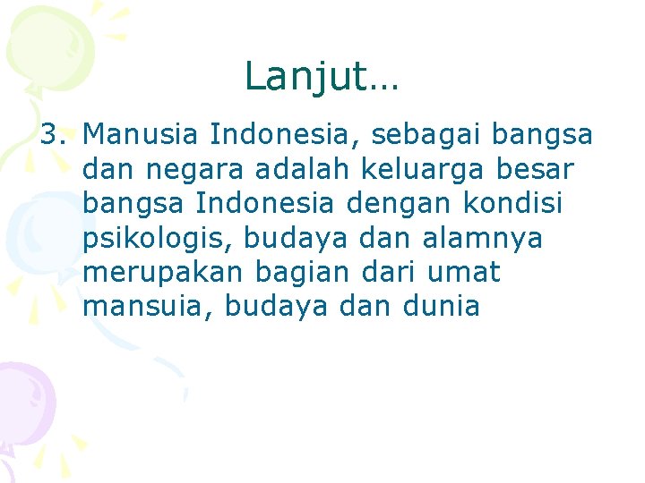 Lanjut… 3. Manusia Indonesia, sebagai bangsa dan negara adalah keluarga besar bangsa Indonesia dengan