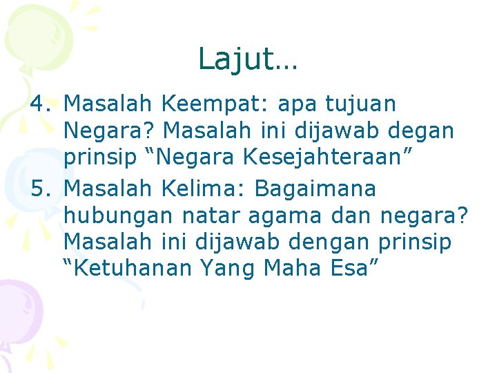 Lajut… 4. Masalah Keempat: apa tujuan Negara? Masalah ini dijawab degan prinsip “Negara Kesejahteraan”