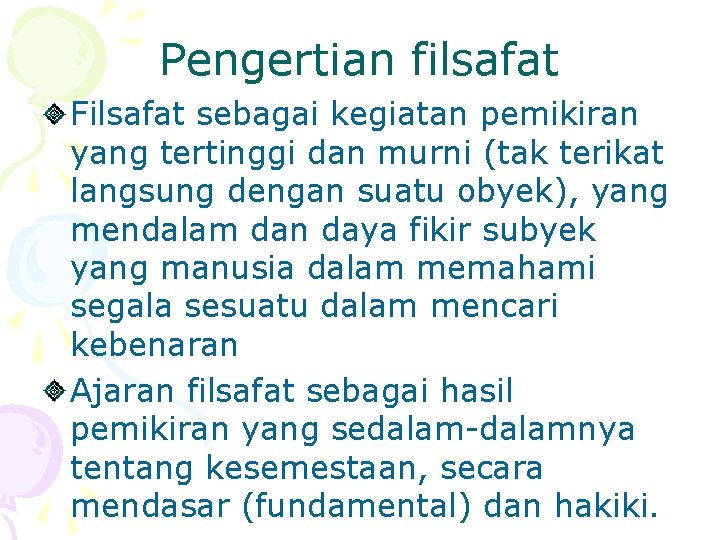 Pengertian filsafat Filsafat sebagai kegiatan pemikiran yang tertinggi dan murni (tak terikat langsung dengan