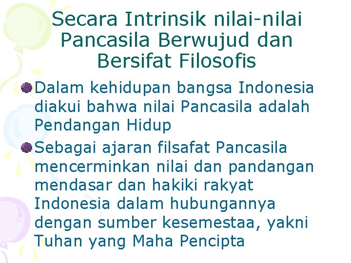 Secara Intrinsik nilai-nilai Pancasila Berwujud dan Bersifat Filosofis Dalam kehidupan bangsa Indonesia diakui bahwa