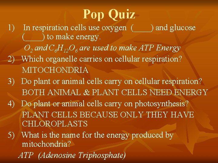 Pop Quiz 1) In respiration cells use oxygen (____) and glucose (____) to make
