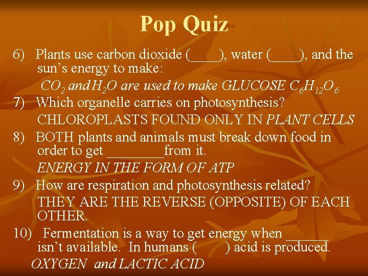 Pop Quiz 6) Plants use carbon dioxide (____), water (____), and the sun’s energy