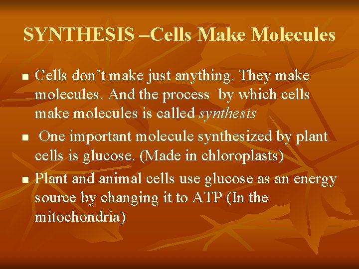 SYNTHESIS –Cells Make Molecules n n n Cells don’t make just anything. They make