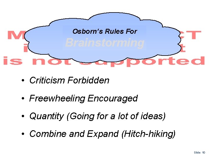 Osborn’s Rules For Brainstorming • Criticism Forbidden • Freewheeling Encouraged • Quantity (Going for