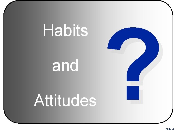 Habits and Attitudes ? Slide 4 