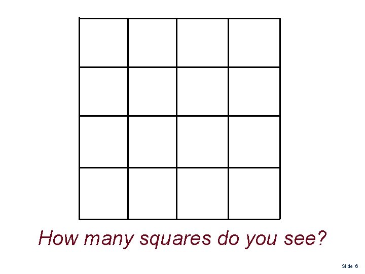 How many squares do you see? Slide 6 