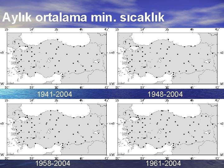 Aylık ortalama min. sıcaklık 1941 -2004 1948 -2004 1958 -2004 1961 -2004 