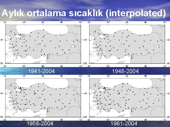 Aylık ortalama sıcaklık (interpolated) 1941 -2004 1948 -2004 1958 -2004 1961 -2004 