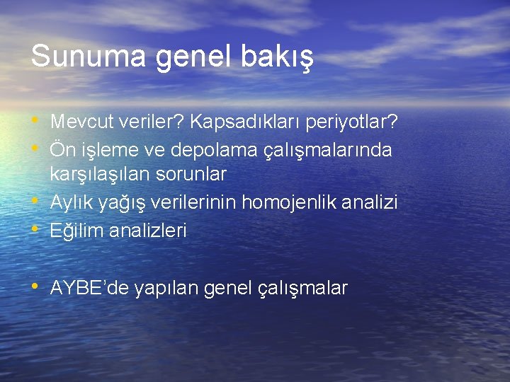 Sunuma genel bakış • Mevcut veriler? Kapsadıkları periyotlar? • Ön işleme ve depolama çalışmalarında