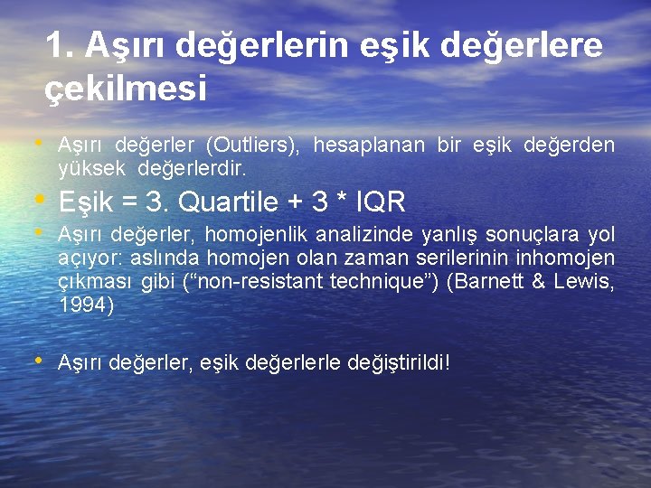 1. Aşırı değerlerin eşik değerlere çekilmesi • Aşırı değerler (Outliers), hesaplanan bir eşik değerden