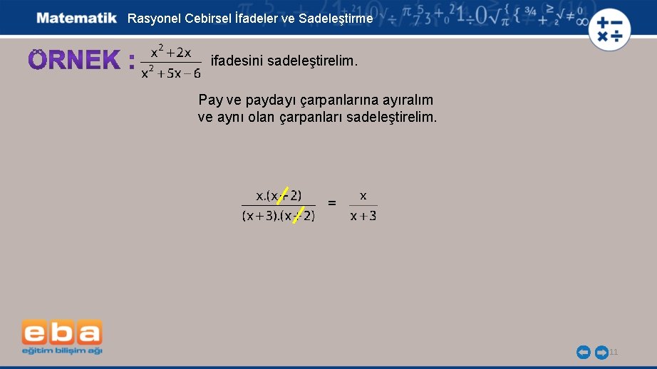 Rasyonel Cebirsel İfadeler ve Sadeleştirme ifadesini sadeleştirelim. Pay ve paydayı çarpanlarına ayıralım ve aynı