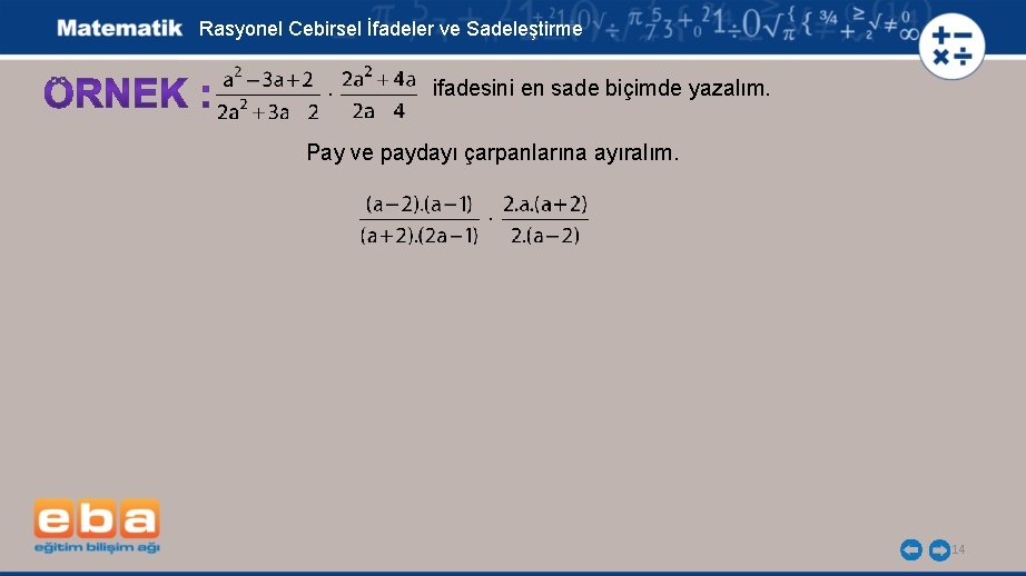 Rasyonel Cebirsel İfadeler ve Sadeleştirme . ifadesini en sade biçimde yazalım. Pay ve paydayı