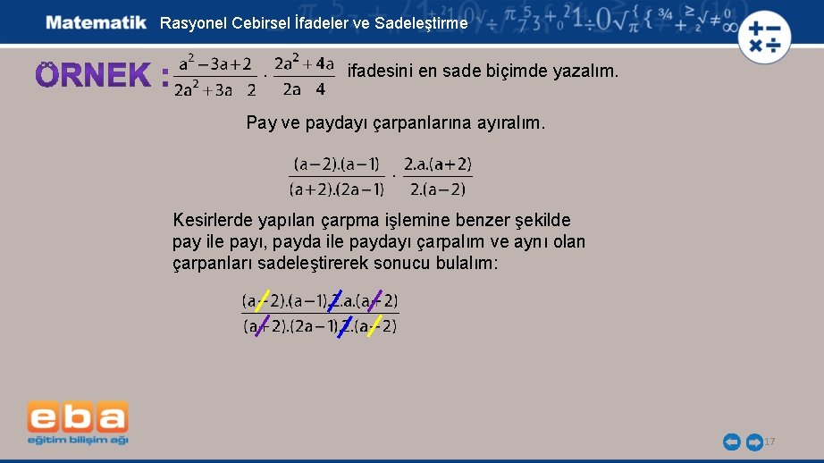 Rasyonel Cebirsel İfadeler ve Sadeleştirme . ifadesini en sade biçimde yazalım. Pay ve paydayı