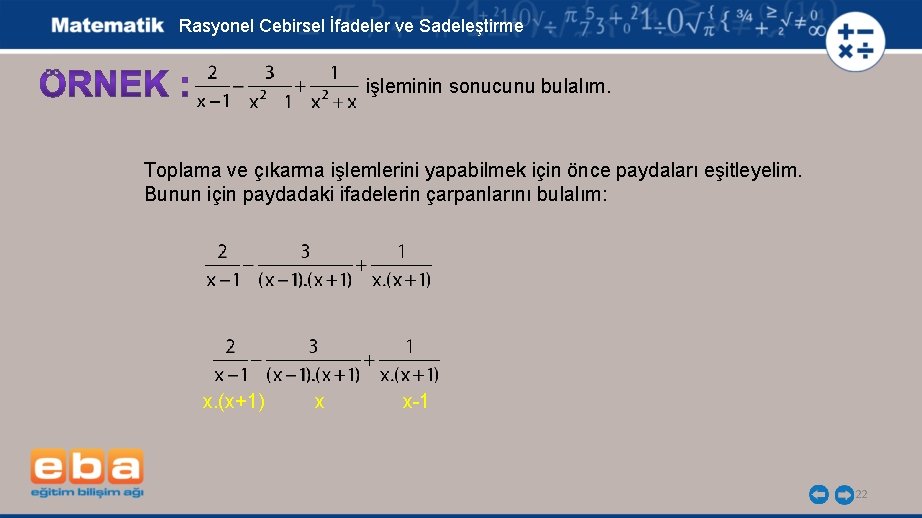 Rasyonel Cebirsel İfadeler ve Sadeleştirme işleminin sonucunu bulalım. Toplama ve çıkarma işlemlerini yapabilmek için