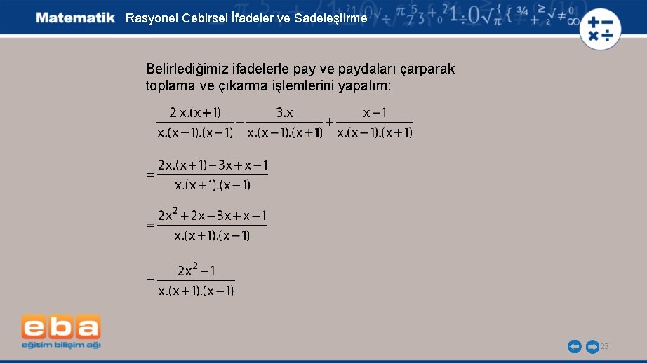 Rasyonel Cebirsel İfadeler ve Sadeleştirme Belirlediğimiz ifadelerle pay ve paydaları çarparak toplama ve çıkarma