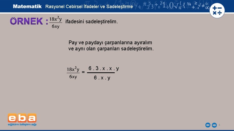 Rasyonel Cebirsel İfadeler ve Sadeleştirme ifadesini sadeleştirelim. Pay ve paydayı çarpanlarına ayıralım ve aynı