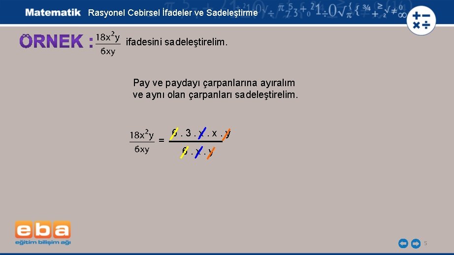 Rasyonel Cebirsel İfadeler ve Sadeleştirme ifadesini sadeleştirelim. Pay ve paydayı çarpanlarına ayıralım ve aynı