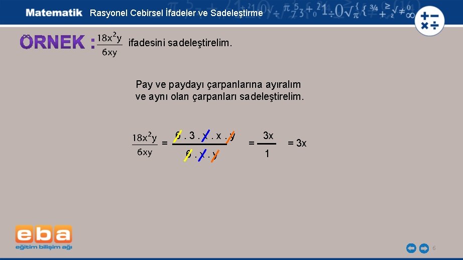 Rasyonel Cebirsel İfadeler ve Sadeleştirme ifadesini sadeleştirelim. Pay ve paydayı çarpanlarına ayıralım ve aynı