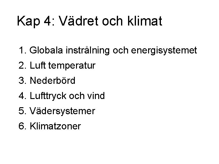 Kap 4: Vädret och klimat 1. Globala instrålning och energisystemet 2. Luft temperatur 3.