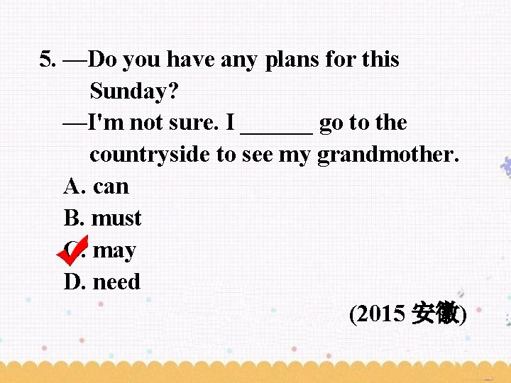 5. —Do you have any plans for this Sunday? —I'm not sure. I ______