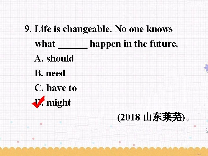 9. Life is changeable. No one knows what ______ happen in the future. A.