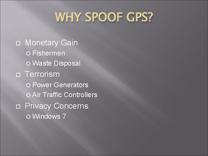WHY SPOOF GPS? Monetary Gain Fishermen Waste Disposal Terrorism Power Generators Air Traffic Controllers