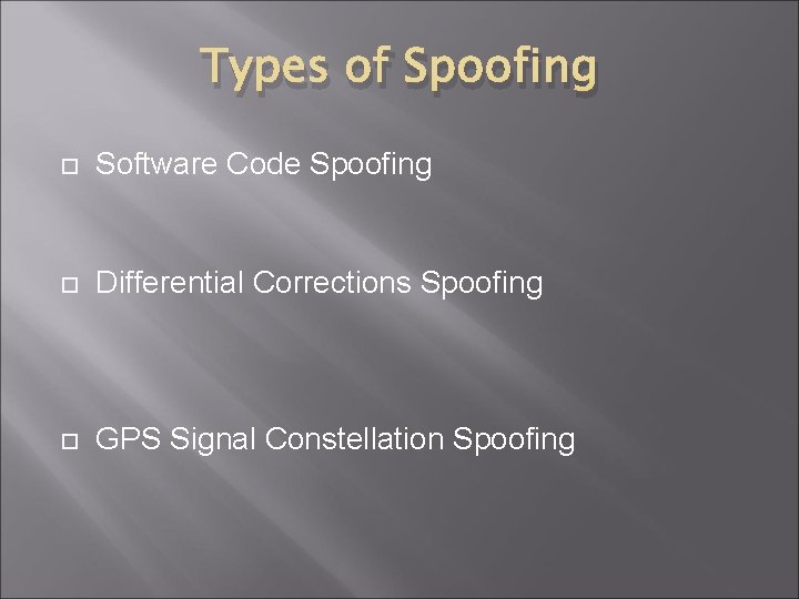 Types of Spoofing Software Code Spoofing Differential Corrections Spoofing GPS Signal Constellation Spoofing 