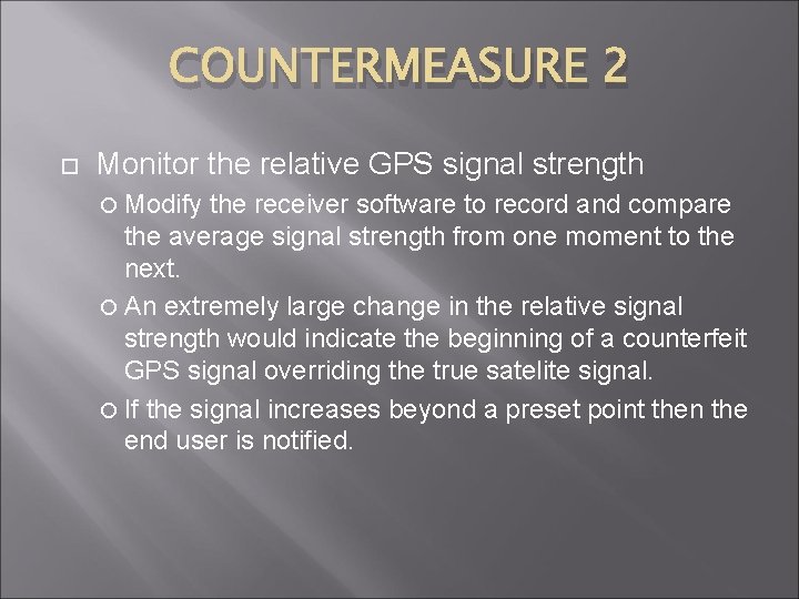 COUNTERMEASURE 2 Monitor the relative GPS signal strength Modify the receiver software to record