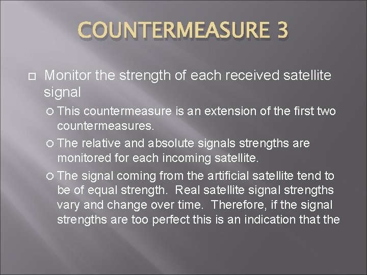 COUNTERMEASURE 3 Monitor the strength of each received satellite signal This countermeasure is an