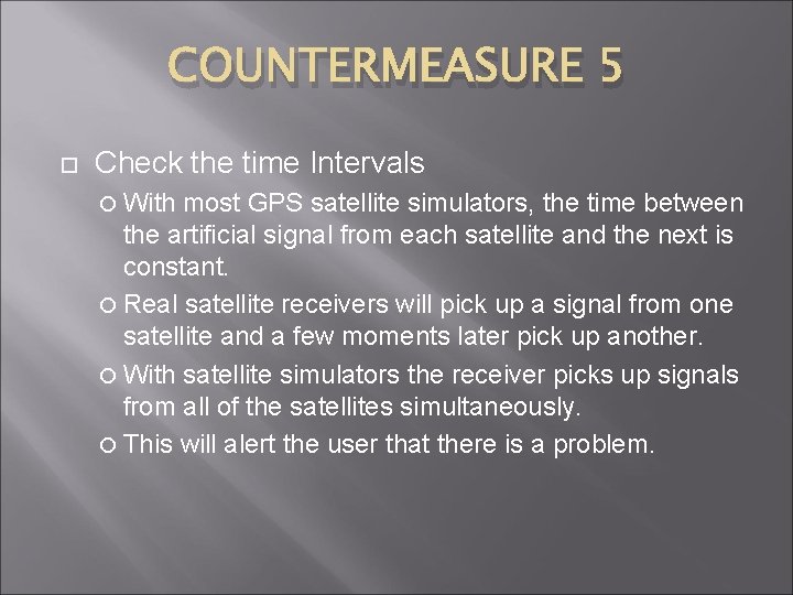 COUNTERMEASURE 5 Check the time Intervals With most GPS satellite simulators, the time between