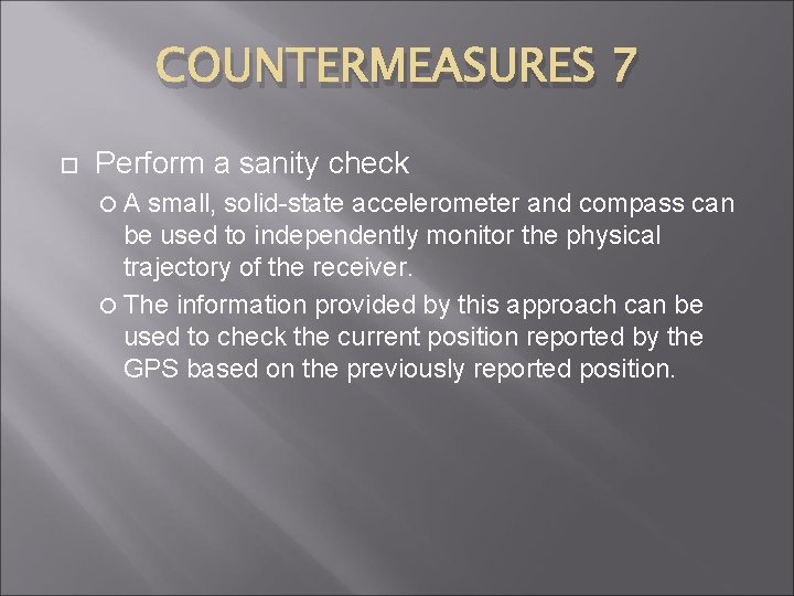 COUNTERMEASURES 7 Perform a sanity check A small, solid-state accelerometer and compass can be