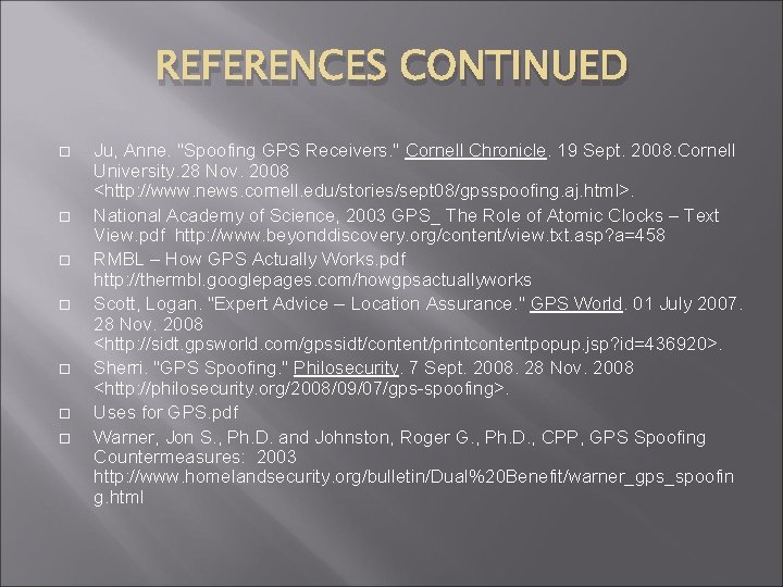 REFERENCES CONTINUED Ju, Anne. "Spoofing GPS Receivers. " Cornell Chronicle. 19 Sept. 2008. Cornell