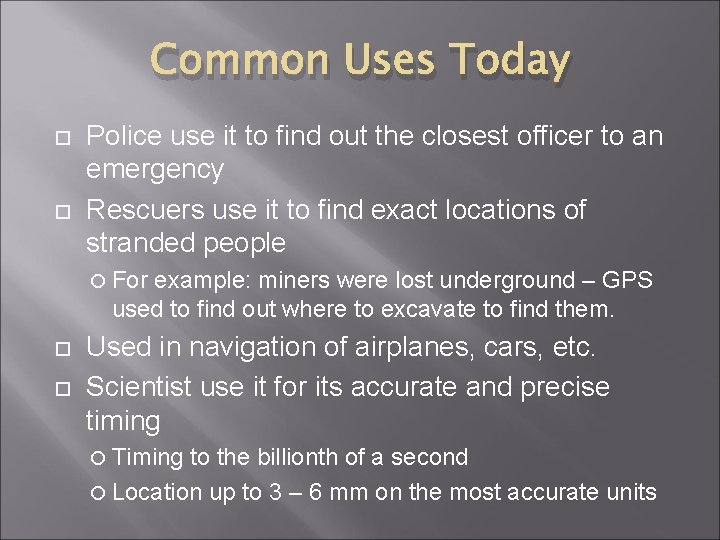 Common Uses Today Police use it to find out the closest officer to an