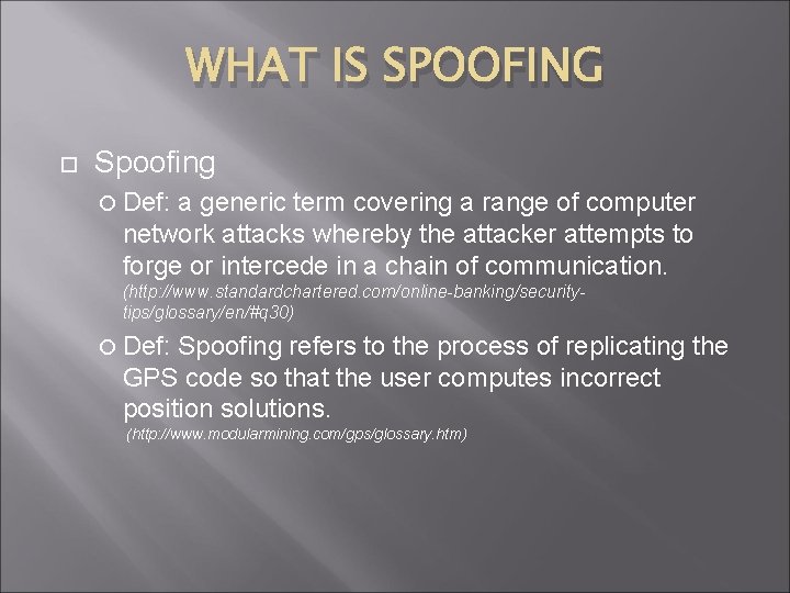 WHAT IS SPOOFING Spoofing Def: a generic term covering a range of computer network