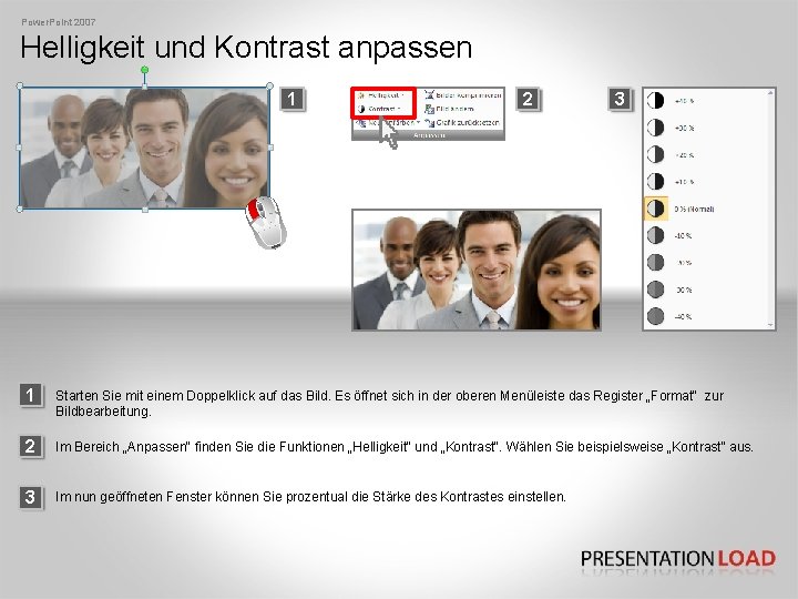 Power. Point 2007 Helligkeit und Kontrast anpassen 1 2 3 1 Starten Sie mit