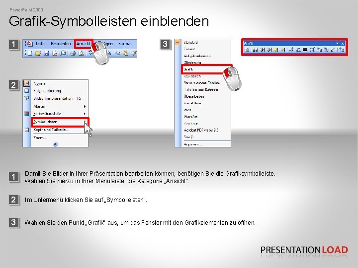 Power. Point 2003 Grafik-Symbolleisten einblenden 3 1 2 1 Damit Sie Bilder in Ihrer