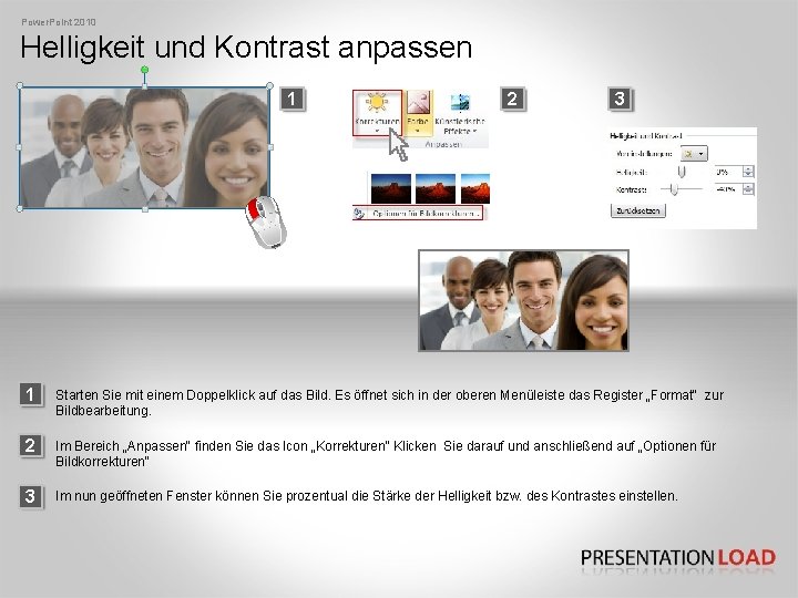 Power. Point 2010 Helligkeit und Kontrast anpassen 1 2 3 1 Starten Sie mit