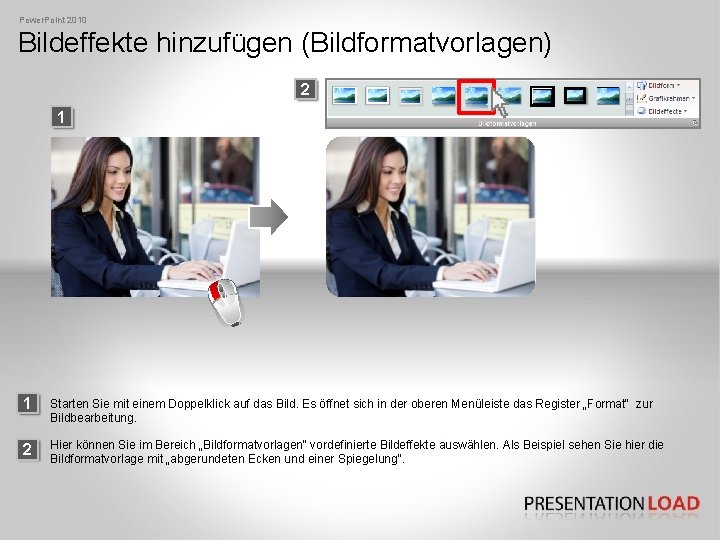 Power. Point 2010 Bildeffekte hinzufügen (Bildformatvorlagen) 2 1 1 Starten Sie mit einem Doppelklick