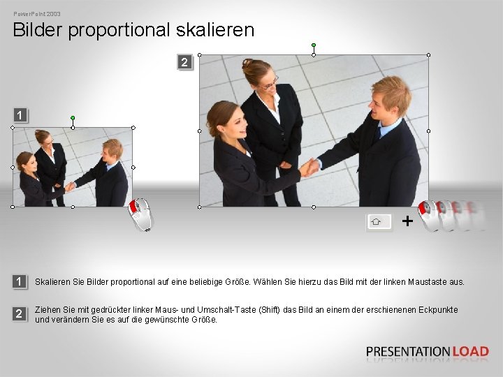 Power. Point 2003 Bilder proportional skalieren 2 1 + 1 Skalieren Sie Bilder proportional