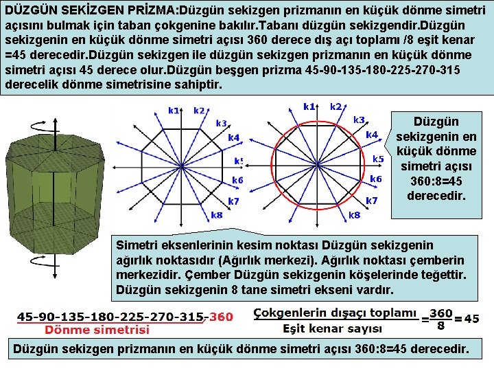 DÜZGÜN SEKİZGEN PRİZMA: Düzgün sekizgen prizmanın en küçük dönme simetri açısını bulmak için taban