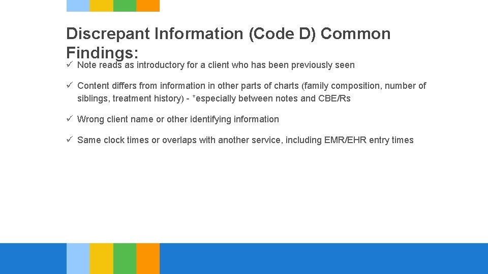 Discrepant Information (Code D) Common Findings: ü Note reads as introductory for a client